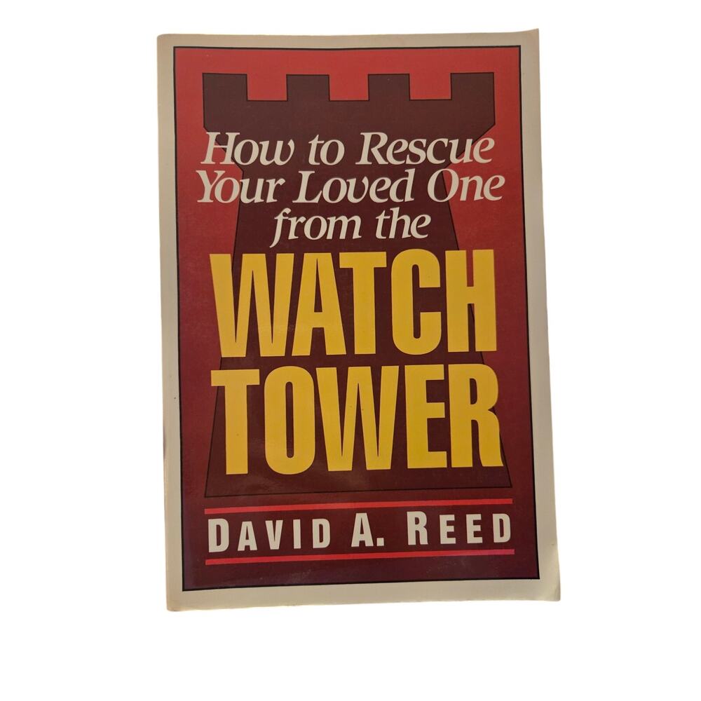 How to Rescue Your Loved One from the Watchtower David A. Reed Baker Book House